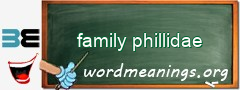 WordMeaning blackboard for family phillidae
